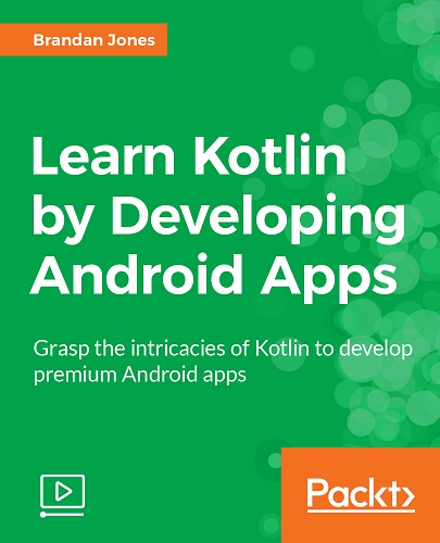 Packt Publishing - Learn Kotlin by Developing Android Apps 2017 TUTORiAL