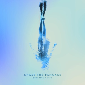 Chase The Pancake - Born From A Wish (2017)