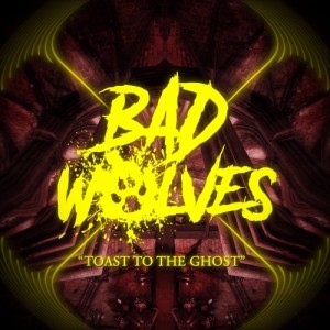 Bad Wolves - Toast to the Ghost (Single) (2017)