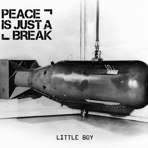 Peace Is Just a Break - Little Boy (2017)