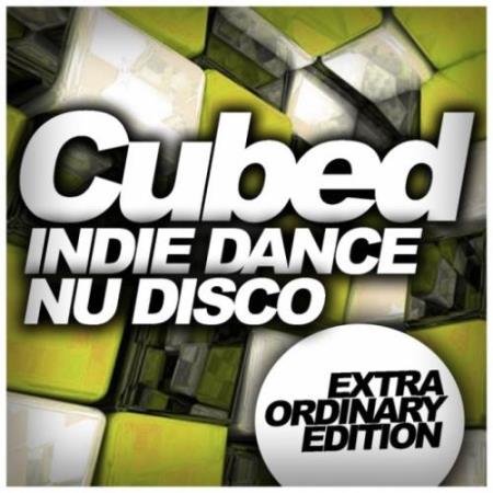 Cubed Indie Dance Nu Disco (Extra Ordinary Edition) (2017)