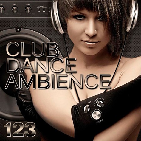 Club Dance Ambience Vol.123 (2017)