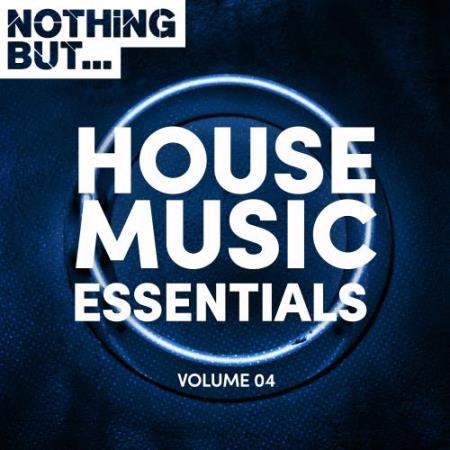 Nothing But... House Music Essentials, Vol. 04 (2017)