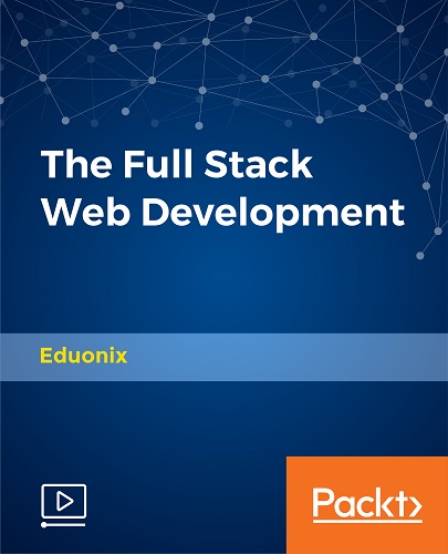 Eduonix Learning Solutions - The Full Stack Web Development 2017 TUTORiAL