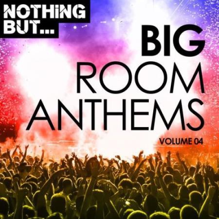 Nothing But... Big Room Anthems Vol 04 (2017)