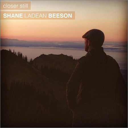 Shane Ladean Beeson - Closer Still (2018)