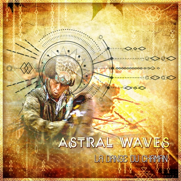 Astral Waves - La Danse Du Chaman (2018)