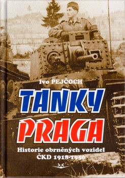 Tanky Praga: Historie Obrnenych Vozidel CKD 1918-1956