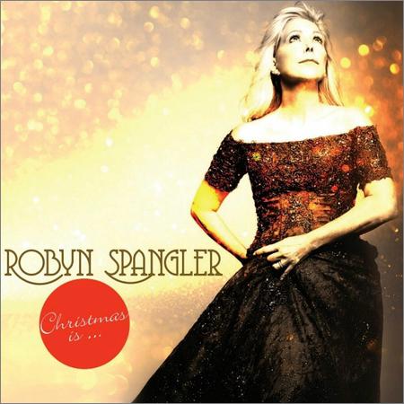 Robyn Spangler - Christmas Is (2018)