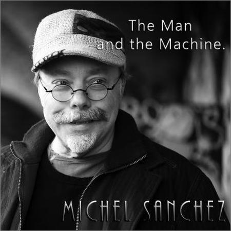 Michel Sanchez (Deep Forest) - The Man and the Machine (2015)