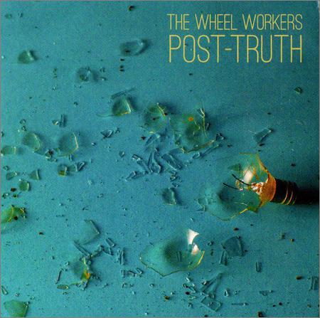 The Wheel Workers - Post Truth (2018)