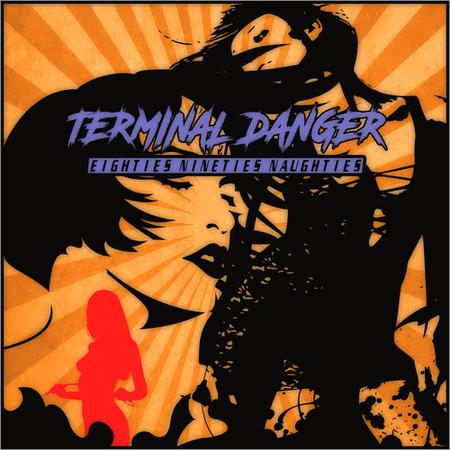 Terminal Danger - Eighties Nineties Naughties (2018)