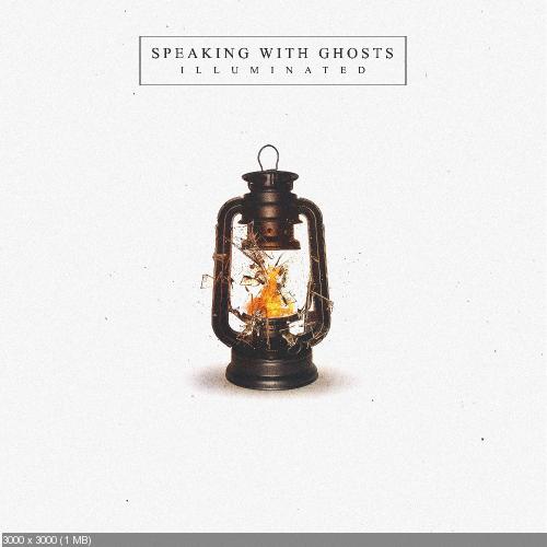 Speaking With Ghosts - Illuminated (2017)
